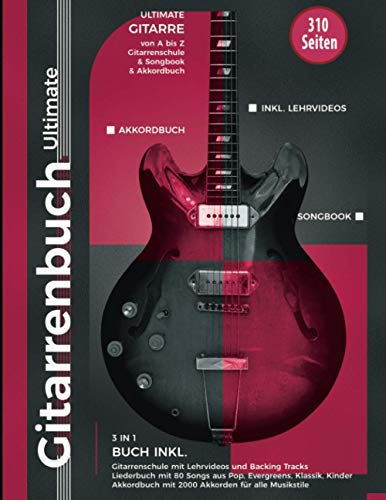 Gitarrenbuch Ultimate - 310 Seiten Gitarre von A bis Z - 3 in 1 Buch inkl. Gitarrenschule, Liederbuch, Akkordbuch