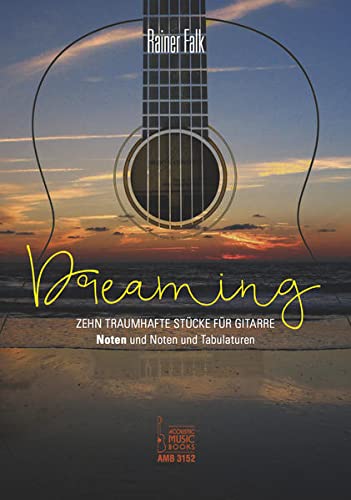 Dreaming: Zehn traumhafte Stücke für Gitarre. Noten und Noten und Tabulaturen