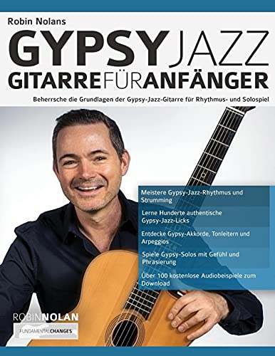 Robin Nolans Gypsy Jazz Gitarre für Anfänger: Beherrsche die Grundlagen der Gypsy-Jazz-Gitarre für Rhythmus- und Solospiel (Gypsy-Jazz-Gitarre spielen lernen)