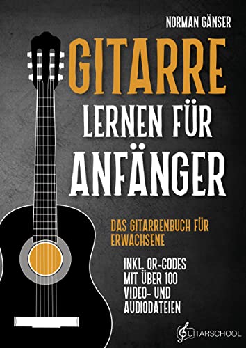 Gitarre Lernen für Anfänger - Das Gitarrenbuch für Erwachsene inkl. QR-Codes mit über 100 Video- und Audiodateien