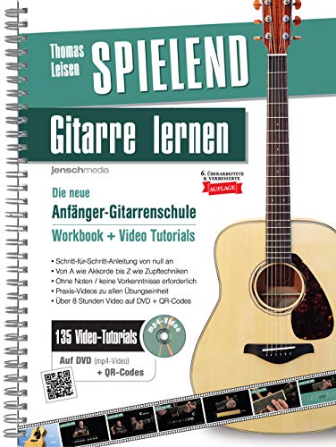 Spielend Gitarre Lernen: Die neue Anfänger-Gitarrenschule (inkl. 135 Video-Praxisanleitungen)